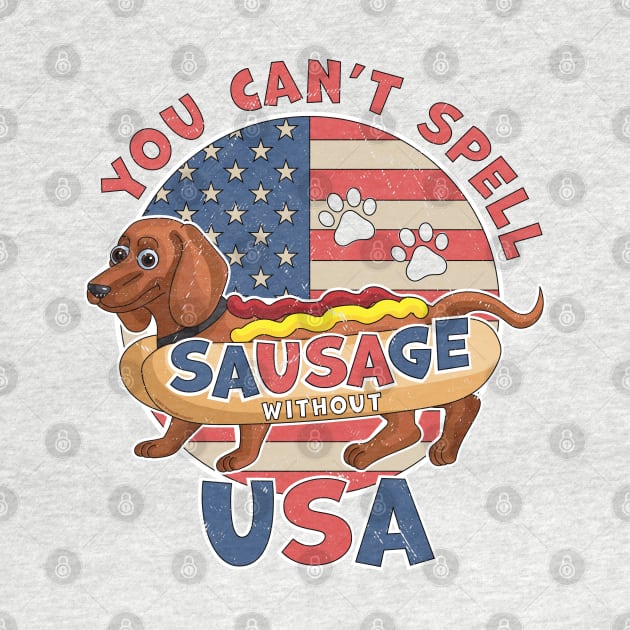 You Can't Spell Sausage Without USA 4th July Dachshund Dog by OrangeMonkeyArt